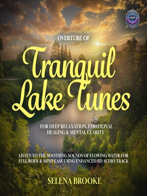 cover image of Overture of Nature's Tranquil Lake Tunes For Deep Relaxation, Emotional Healing & Mental Clarity